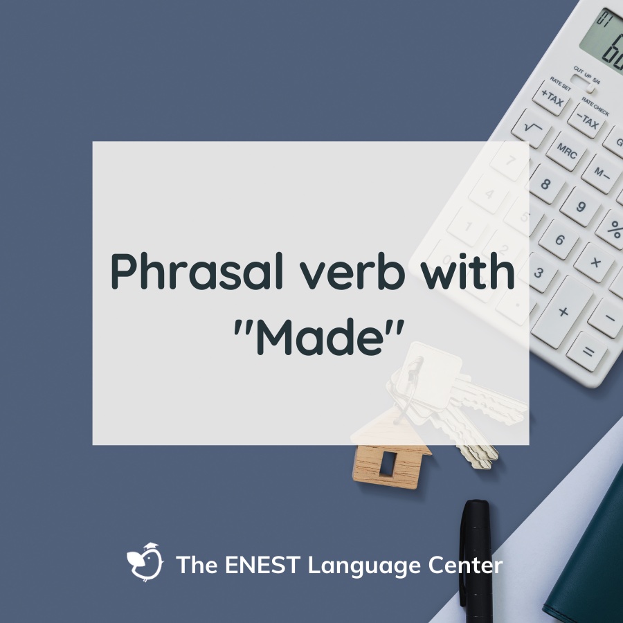 #7: Phrasal verbs with “made”